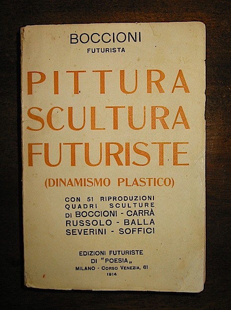 Umberto futurista Boccioni Pittura scultura futuriste (dinamismo plastico) con 51 riproduzioni. Quadri sculture di Boccioni - Carrà  - Russolo - Balla - Severini - Soffici 1914 Milano Edizioni Futuriste di 'Poesia'
